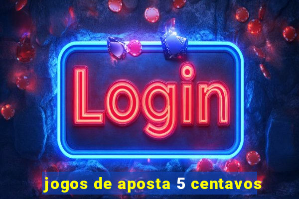 jogos de aposta 5 centavos